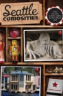 Seattle Curiosities : Quirky characters, roadside oddities & other offbeat stuff - eBook
