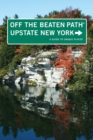 Upstate New York Off the Beaten Path (R) : A Guide To Unique Places - Book