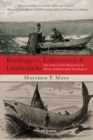 Bootleggers, Lobstermen & Lumberjacks : Fifty Of The Grittiest Moments In The History Of Hardscrabble New England - Book