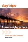 Day Trips (R) from Raleigh-Durham : Getaway Ideas For The Local Traveler - Book