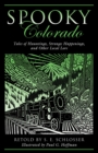 Spooky Colorado : Tales Of Hauntings, Strange Happenings, And Other Local Lore - Book