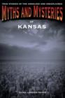 Myths and Mysteries of Kansas : True Stories Of The Unsolved And Unexplained - Book