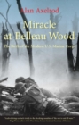 Miracle at Belleau Wood : The Birth of the Modern U.S. Marine Corps - eBook