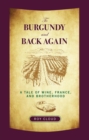 To Burgundy and Back Again : A Tale of Wine, France, and Brotherhood - eBook