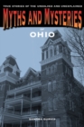 Myths and Mysteries of Ohio : True Stories of the Unsolved and Unexplained - Book