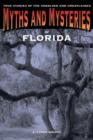 Myths and Mysteries of Florida : True Stories Of The Unsolved And Unexplained - Book