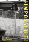 Impossible : Rodney Mullen, Ryan Sheckler, And The Fantastic History Of Skateboarding - Book
