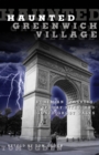 Haunted Greenwich Village : Bohemian Banshees, Spooky Sites, And Gonzo Ghost Walks - Book