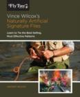 Vince Wilcox's Naturally Artificial Signature Flies : Learn To Tie The Best-Selling, Most Effective Patterns - Book