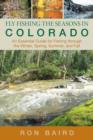 Fly Fishing the Seasons in Colorado : An Essential Guide For Fishing Through The Winter, Spring, Summer, And Fall - Book