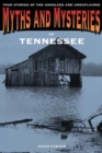 Myths and Mysteries of Tennessee : True Stories Of The Unsolved And Unexplained - Book