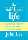 Half-Lived Life : Overcoming Passivity And Rediscovering Your Authentic Self - Book