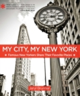 My City, My New York : Famous New Yorkers Share Their Favorite Places - eBook