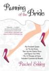 Running of the Bride : My Frenzied Quest To Tie The Knot, Tear Up The Dance Floor, And Figure Out Why My 15 Minutes Of Fame Included Commercial Breaks - Book