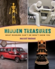 Hidden Treasures : What Museums Can't Or Won't Show You - Book