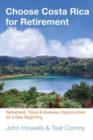 Choose Costa Rica for Retirement : Retirement, Travel & Business Opportunities For A New Beginning - Book