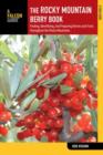 Rocky Mountain Berry Book : Finding, Identifying, And Preparing Berries And Fruits Throughout The Rocky Mountains - Book