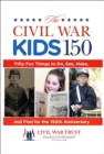Civil War Kids 150 : Fifty Fun Things To Do, See, Make, And Find For The 150Th Anniversary - Book