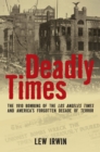 Deadly Times : The 1910 Bombing of the Los Angeles Times and America's Forgotten Decade of Terror - Book