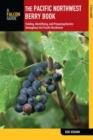 Pacific Northwest Berry Book : Finding, Identifying, And Preparing Berries Throughout The Pacific Northwest - Book