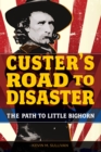Custer's Road to Disaster : The Path To Little Bighorn - Book