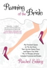 Running of the Bride : My Frenzied Quest To Tie The Knot, Tear Up The Dance Floor, And Figure Out Why My 15 Minutes Of Fame - eBook