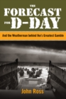 Forecast for D-Day : And the Weatherman Behind Ike's Greatest Gamble - Book