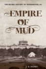 Empire of Mud : The Secret History of Washington, DC - Book