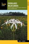 Everglades Wildflowers : A Field Guide to Wildflowers of the Historic Everglades, including Big Cypress, Corkscrew, and Fakahatchee Swamps - Book