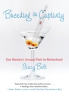Breeding in Captivity : One Woman's Unusual Path to Motherhood - Book