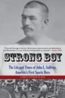 Strong Boy : The Life and Times of John L. Sullivan, America's First Sports Hero - Book