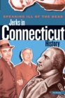 Speaking Ill of the Dead: Jerks in Connecticut History - eBook