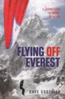 Flying Off Everest : A Journey From The Summit To The Sea - Book