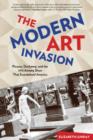 Modern Art Invasion : Picasso, Duchamp, And The 1913 Armory Show That Scandalized America - Book