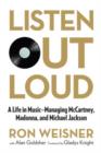 Listen Out Loud : A Life in Music--Managing Mccartney, Madonna, and Michael Jackson - Book