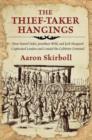 Thief-Taker Hangings : How Daniel Defoe, Jonathan Wild, and Jack Sheppard Captivated London and Created the Celebrity Criminal - Book