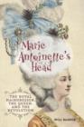 Marie Antoinette's Head : The Royal Hairdresser, The Queen, And The Revolution - Book