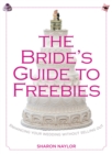 Bride's Guide to Freebies : Enhancing Your Wedding without Selling Out - eBook