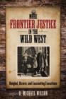 More Frontier Justice in the Wild West : Bungled, Bizarre, and Fascinating Executions - Book