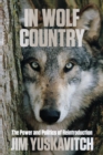 In Wolf Country : The Power and Politics of Reintroduction - Book