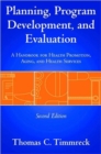 Planning, Program Development and Evaluation : A Handbook for Health Promotion, Aging, and Health Services - Book