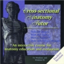 Cross-sectional Anatomy Tutor : An Interactive Course for Anatomy Education and Evaluation Student Version - Book