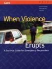When Violence Erupts:  A Survival Guide For Emergency Responders - Book
