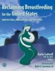 Reclaiming Breastfeeding for the United States:  Protection, Promotion and Support : Protection, Promotion and Support - Book