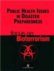 Public Health Issues Disaster Preparedness : Focus on Bioterrorism - Book