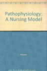 Pathophysiology : A Nursing Model - Book