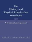 The History and Physical Examination Workbook: A Common Sense Approach - Book