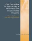 Core Curriculum for Specializing in Intellectual and Developmental Disability: A Resource for Nurses and Other Health Care Professionals : A Resource for Nurses and Other Health Care Professionals - Book