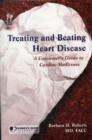 Treating & Beating Heart Disease : A Consumer's Guide To Cardiac Medicines - Book