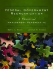 Federal Government Reorganization : A Policy and Management Perspective - Book